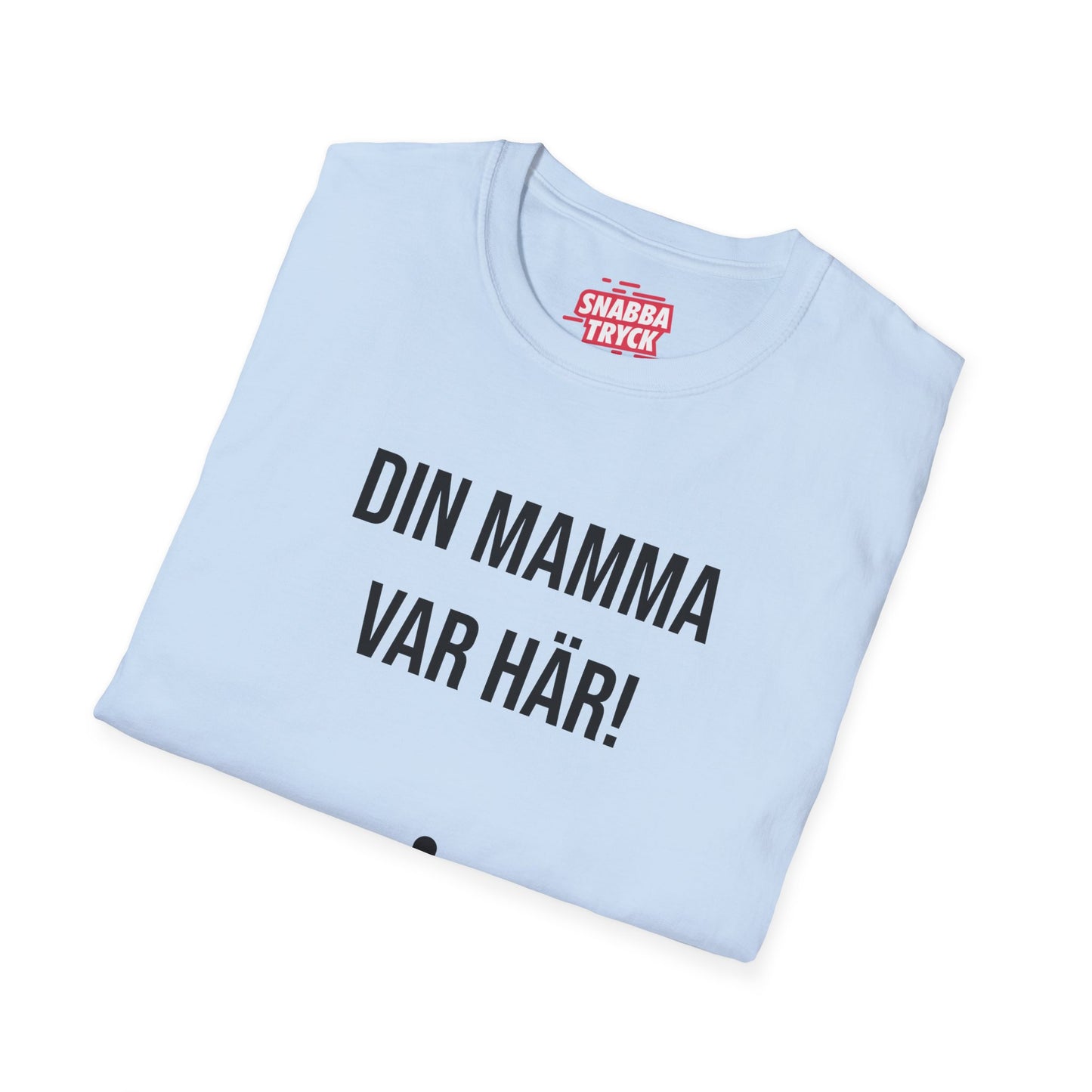 Din Mamma Var Här T-Shirt