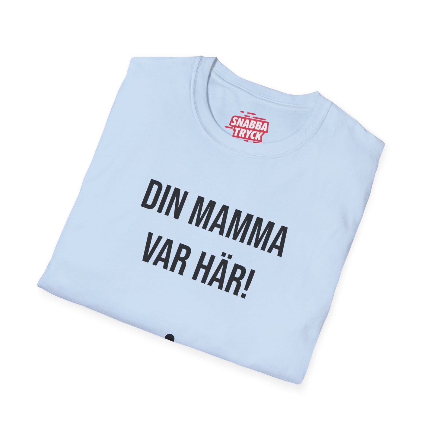 Din Mamma Var Här  T-Shirt