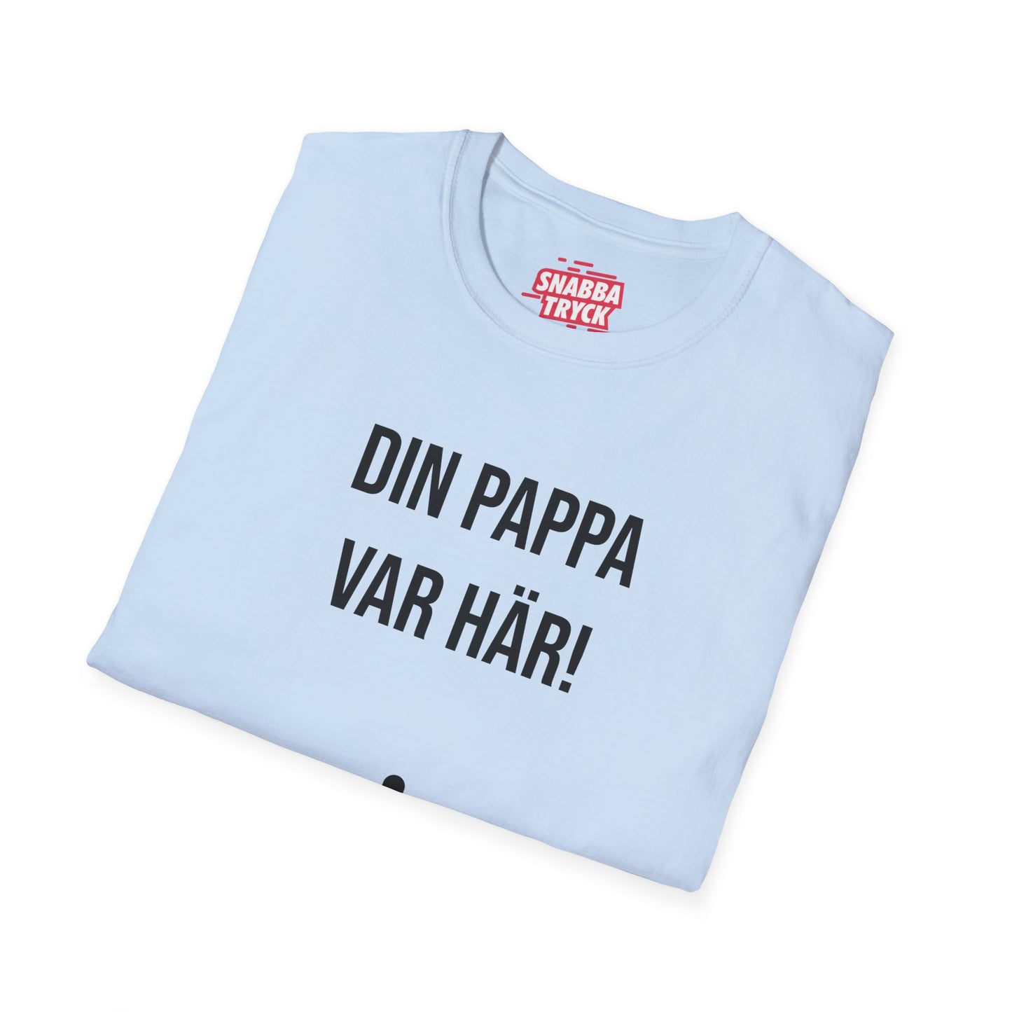 Din Pappa Var Här T-Shirt